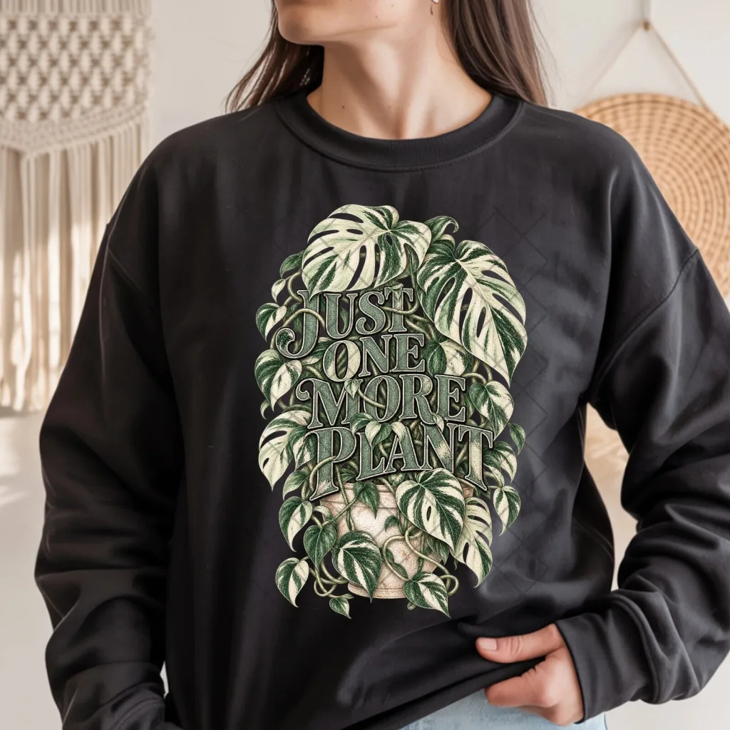 Just One More Plant Variegated Monstera Houseplant Lover Graphic Sweatshirt Just One More Plant Variegated Monstera Houseplant Lover Graphic Sweatshirt